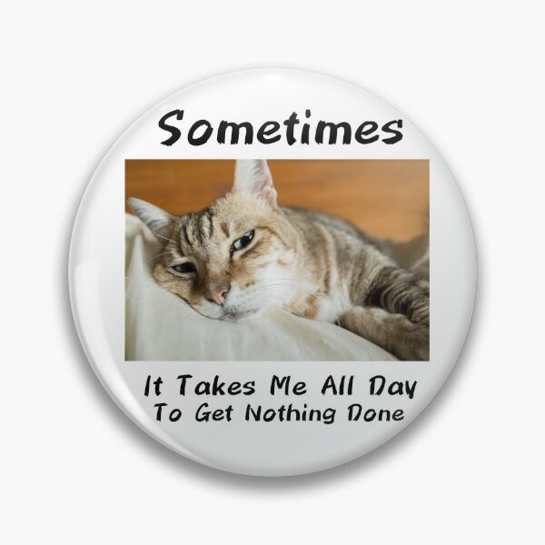 Item preview, Sometimes It Takes Me All Day To Get Nothing Done designed and sold by PiDesignn.