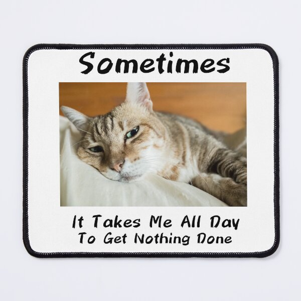 Item preview, Sometimes It Takes Me All Day To Get Nothing Done designed and sold by PiDesignn.