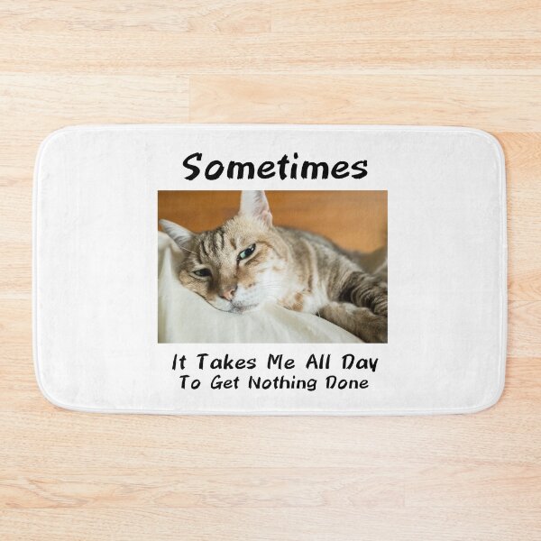 Item preview, Sometimes It Takes Me All Day To Get Nothing Done designed and sold by PiDesignn.