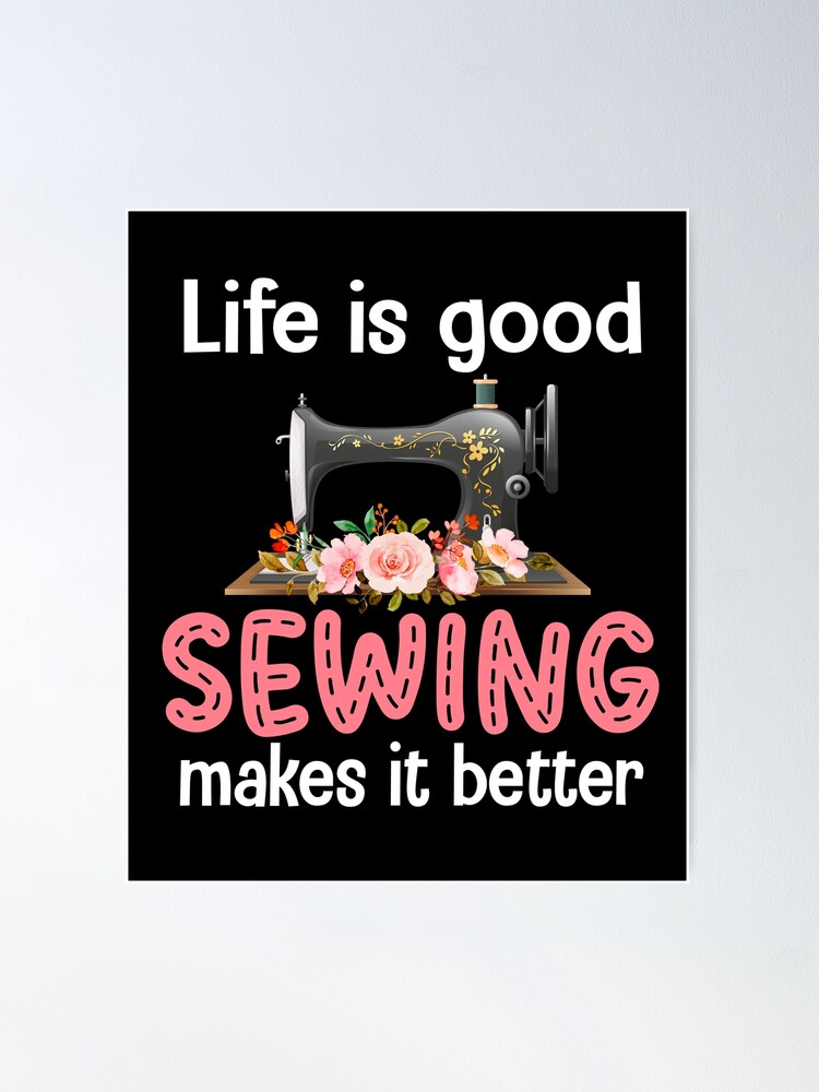 Women Life Is Good Sewing Makes It Better Poster for Sale by Lovonda