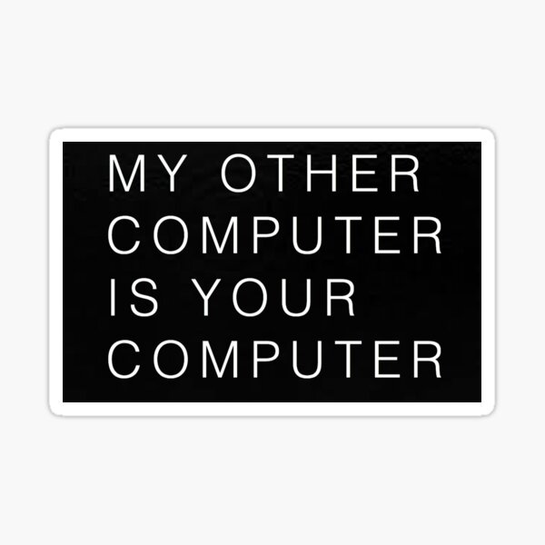 my other computer is your computer Sticker
