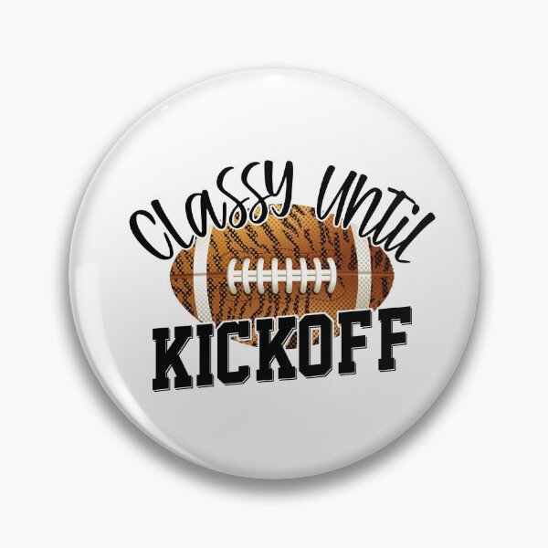 Item preview, Classy Until Kickoff Funny Football designed and sold by YAHIA-14.