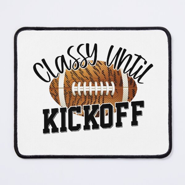 Item preview, Classy Until Kickoff Funny Football designed and sold by YAHIA-14.