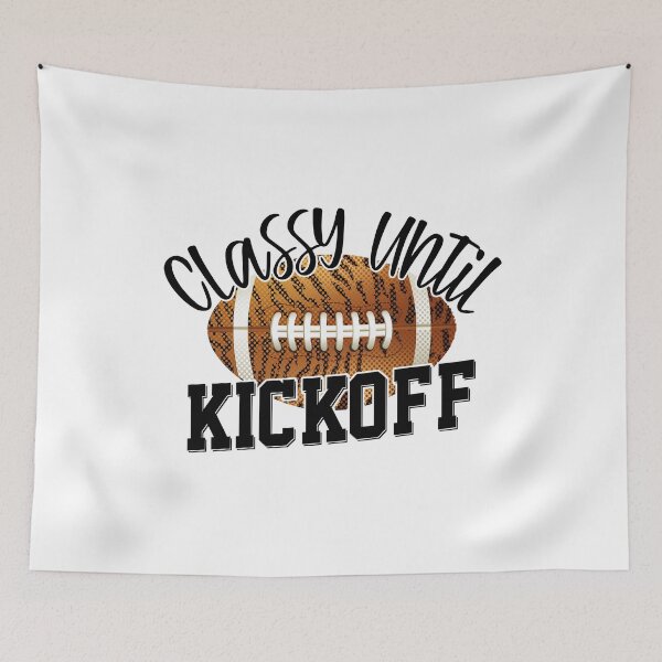 Item preview, Classy Until Kickoff Funny Football designed and sold by YAHIA-14.