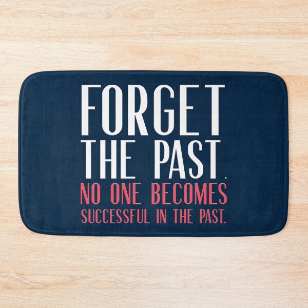 Item preview, Forget the past.  No one becomes successful in the past.  designed and sold by squishyrainbow.