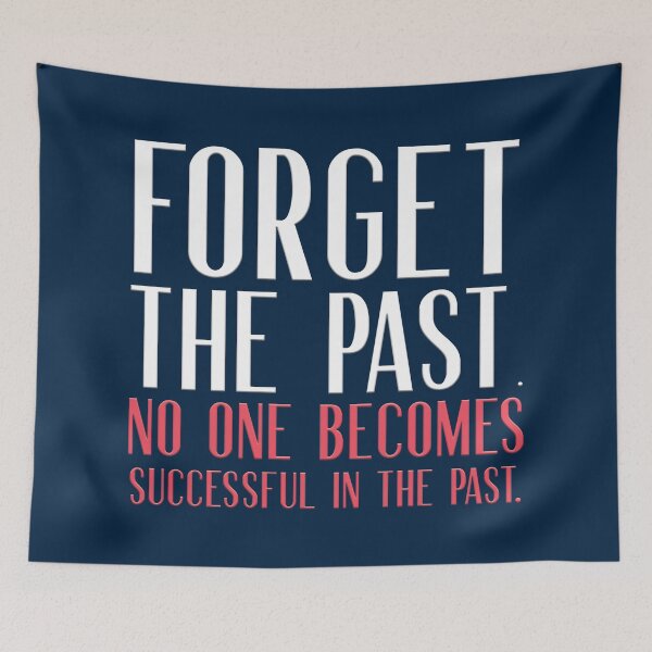 Item preview, Forget the past.  No one becomes successful in the past.  designed and sold by squishyrainbow.