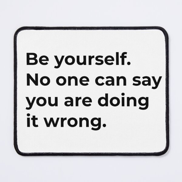 Item preview, Be yourself. No one can say you are doing it wrong designed and sold by pnkpopcorn.