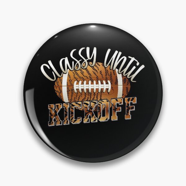Item preview, Classy Until Kickoff Funny  Football designed and sold by YAHIA-14.