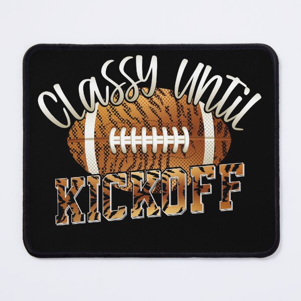 Item preview, Classy Until Kickoff Funny Football designed and sold by YAHIA-14.