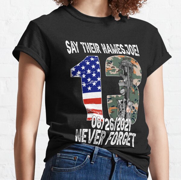 Say Their Names Joe Names Of Fallen Soldiers 13 Heroes Classic T-Shirt