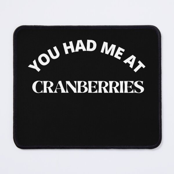Item preview, You had me at Cranberries- Cranberries lovers - Cranberries date designed and sold by Recti.