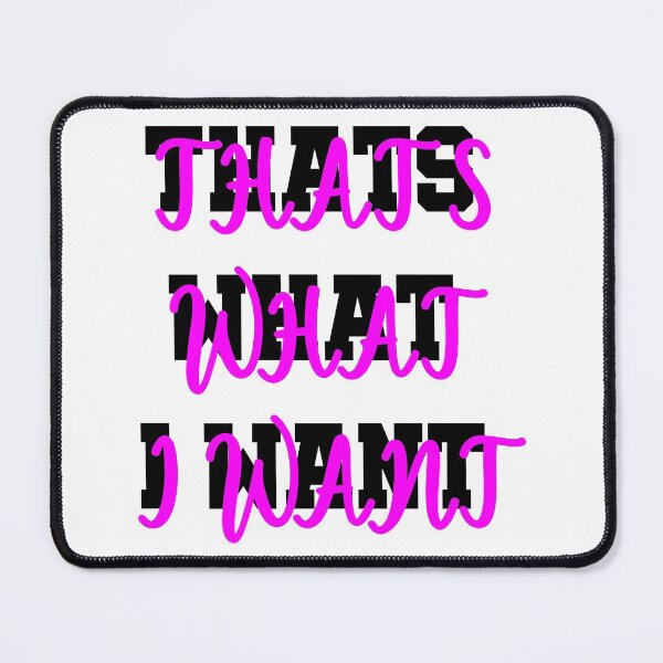 Item preview, THATS WHAT I WANT designed and sold by Dobsy.