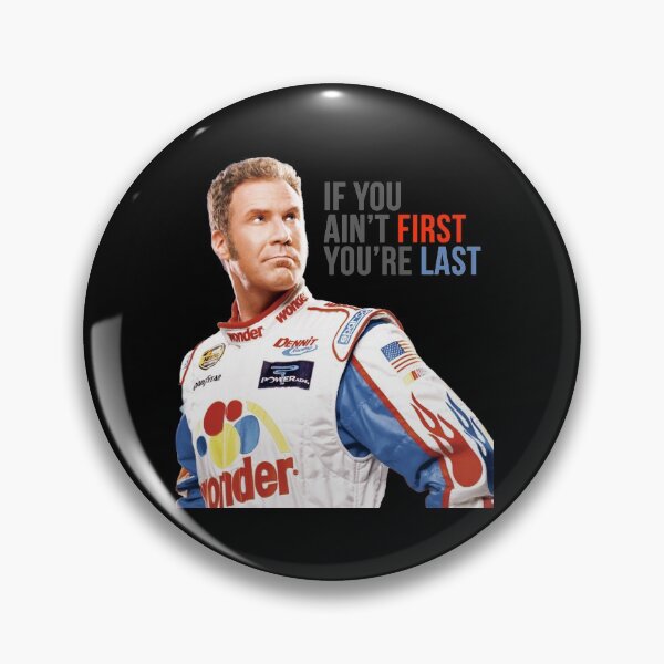 Item preview, Will Ferrell Talladega Nights Ricky Bobby If You Ain'T First You'Re Last S designed and sold by chisonba.