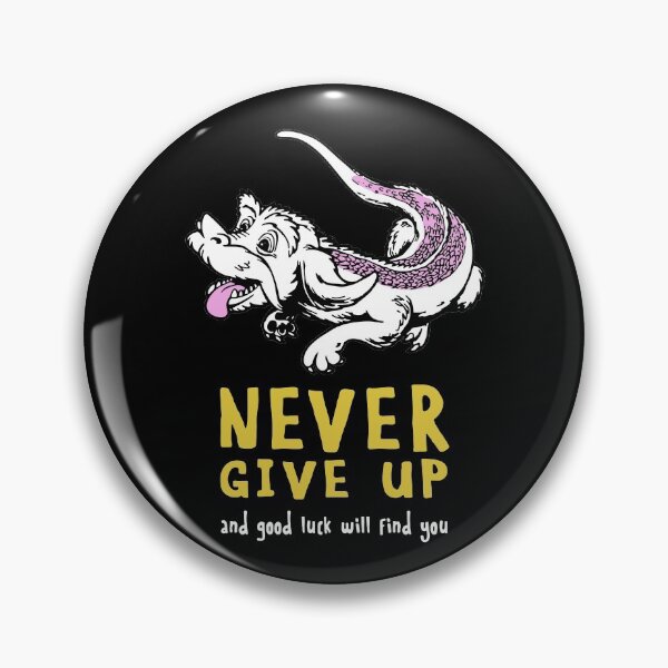 Item preview, Never Give Up - NeverEnding Design Story - And Good Luck Will Find You designed and sold by RuthMichael2.