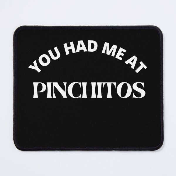 Item preview, You had me at Pinchitos - Pinchitos lovers - Pinchitos date designed and sold by Recti.
