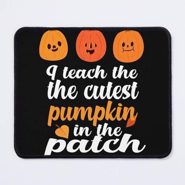 Item preview, i teach the cutest pumpkins in the patch cute pumpkin with funny saying for pumpkin lovers for halloween for mom for friends for teacher designed and sold by mydreamcatcher.