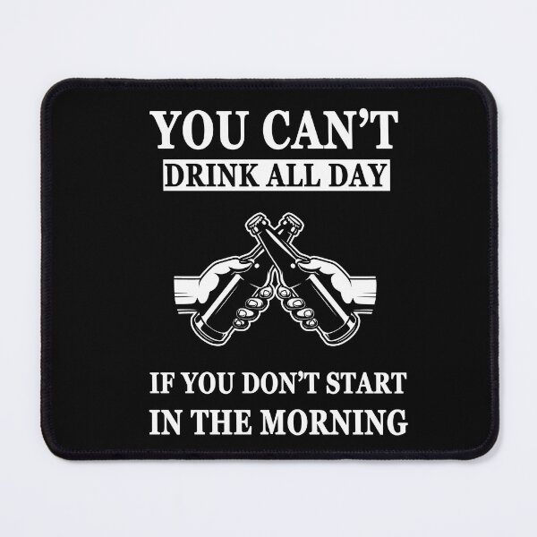 Item preview, Cant Drink All Day If You Don't Start In The Morning designed and sold by manzee.