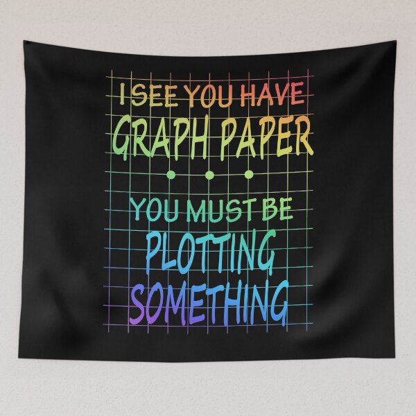 Item preview, I See You Have Graph Paper You Must Be Plotting Something Colour designed and sold by REApparelCo.