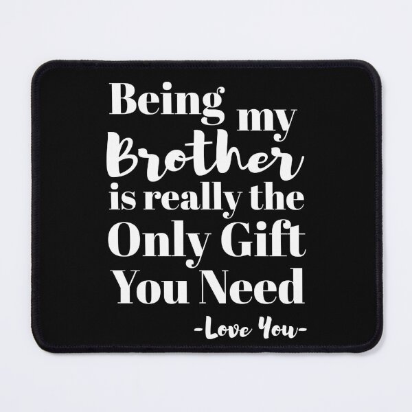 Item preview, Being My Brother Is Really The Only Gift You Need - Love You designed and sold by NUMAcreations.