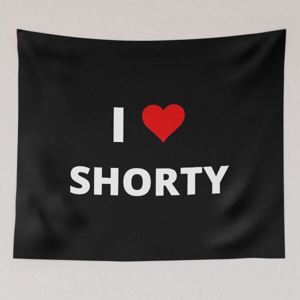 Item preview, I LOVE SHORTY, fan-made design, unofficial designed and sold by uniqueitems.