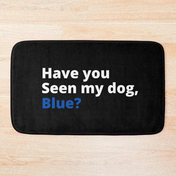 Item preview, Have you seen my dog blue designed and sold by Davestre.