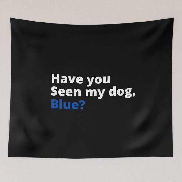 Item preview, Have you seen my dog blue designed and sold by Davestre.