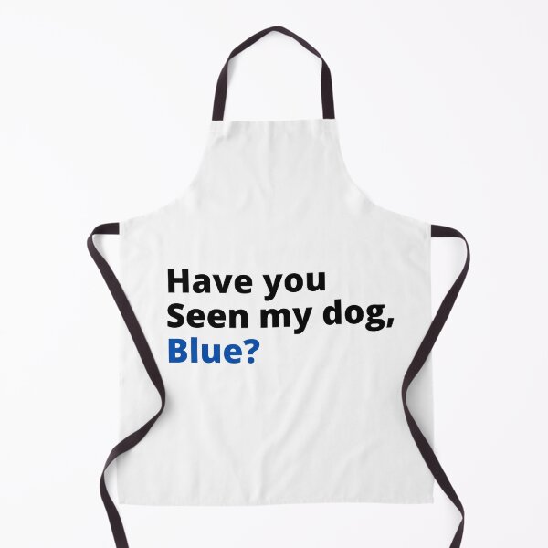 Item preview, Have you seen my dog blue designed and sold by Davestre.