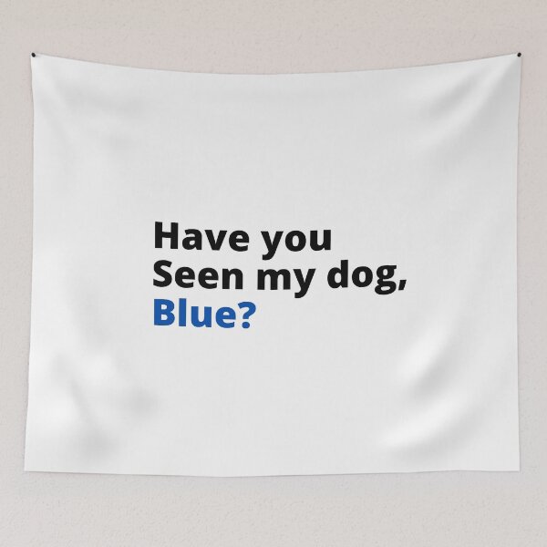 Item preview, Have you seen my dog blue designed and sold by Davestre.