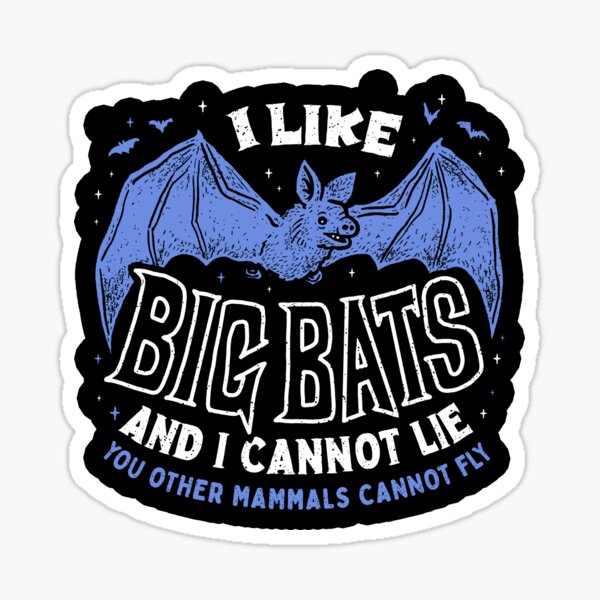 Item preview, I Like Big BATS And I Cannot Lie (You Other Mammals Cannot Fly) designed and sold by Michael Essek.