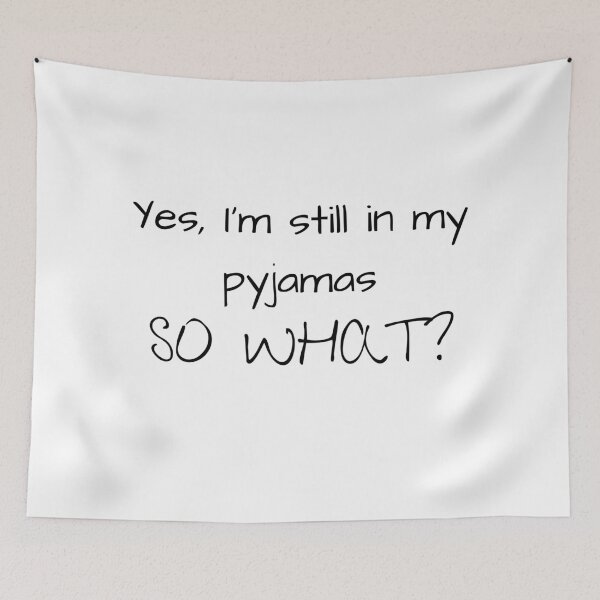 Item preview, Yes, I'm still in my pyjamas. So what? designed and sold by Moonlight-Art-.