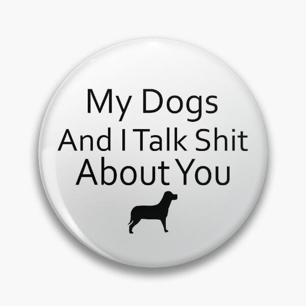 Item preview, My Dogs And I Talk Shit About You designed and sold by Artnight.