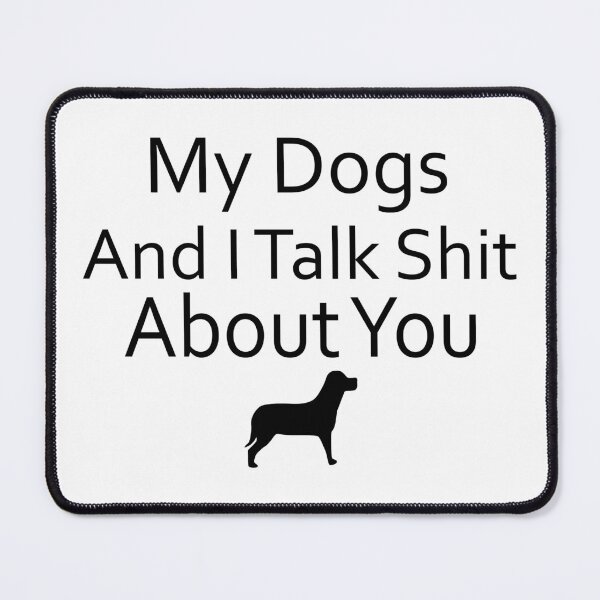Item preview, My Dogs And I Talk Shit About You designed and sold by Artnight.