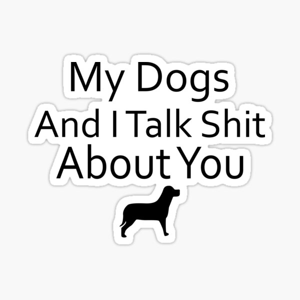Artikel-Vorschau von Meine Hunde und ich reden Scheiße über dich, designt und verkauft von Artnight.
