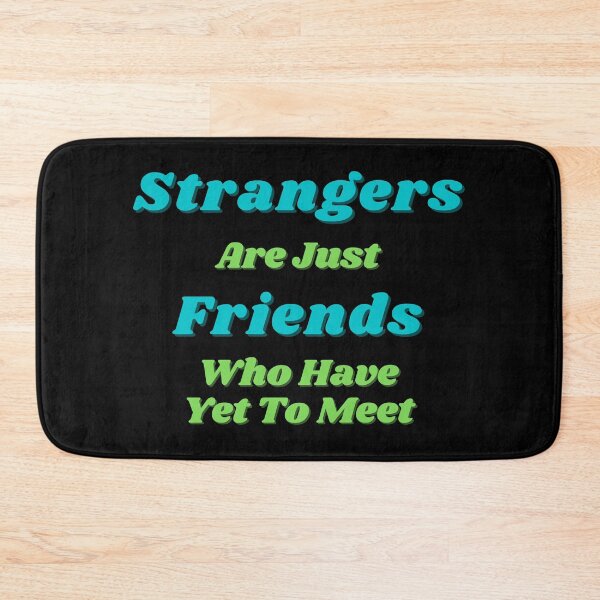 Item preview, Strangers Are Just Friends Who Have Yet To Meet designed and sold by ContTraders.