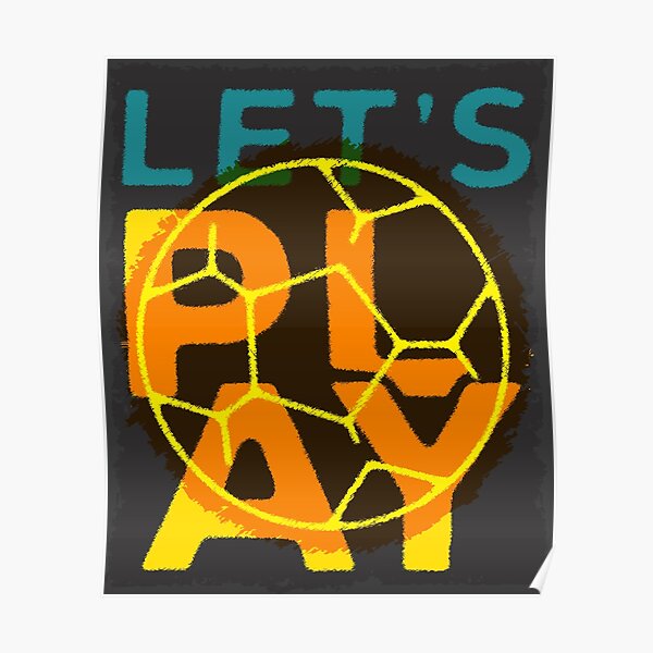 let-s-play-soccer-poster-for-sale-by-csodesign-redbubble