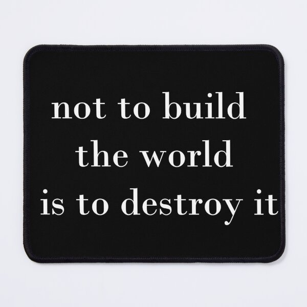 Item preview,  not to build the world is to destroy it designed and sold by Anoirshop ⭐⭐⭐⭐⭐.