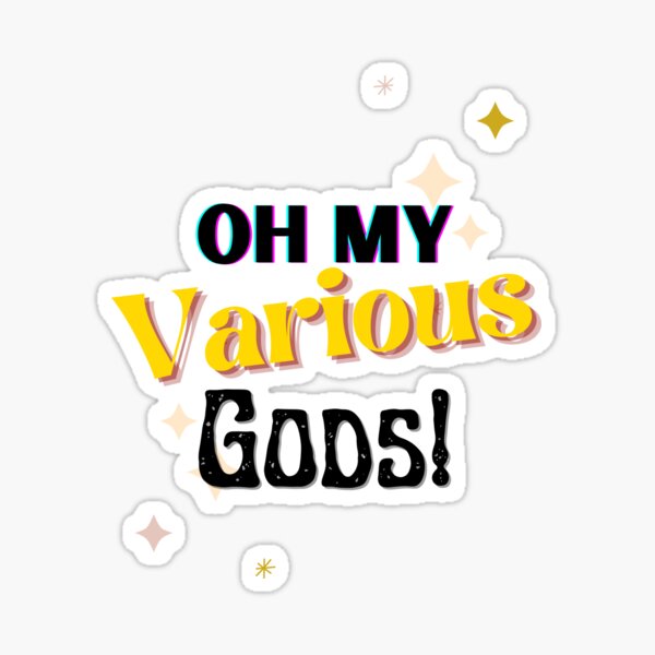 Oh my Various Gods! Sticker