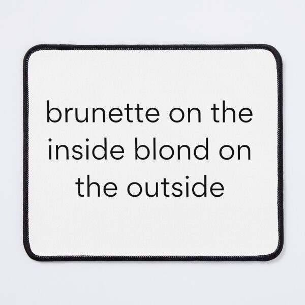 Item preview, brunette on the inside blond on the outside,brunette, inside blond ,blond on the outside,brunette on the inside blond on the outside,brunette on the inside blond on the outside text design,T Shirt   designed and sold by JustAMillenial -.
