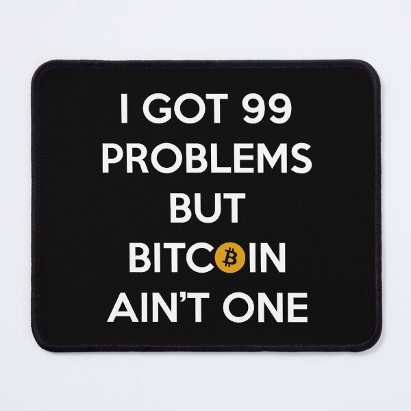 Item preview, I Got 99 Problems But Bitcoin Ain't One designed and sold by Texterns.