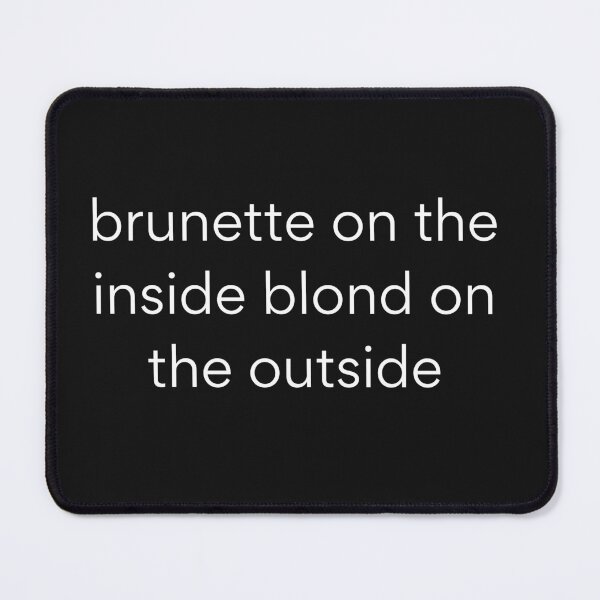 Item preview, brunette on the inside blond on the outside,brunette, inside blond ,blond on the outside,brunette on the inside blond on the outside,brunette on the inside blond on the outside text design,T Shirt   designed and sold by JustAMillenial -.