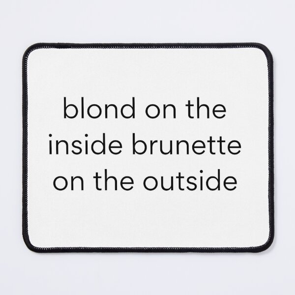 Item preview, blond on the inside brunette on the outside,brunette, inside blond ,blond on the outside,blond on the inside brunette on the outside,blond on the inside brunette on the outside text design,T Shirt   designed and sold by JustAMillenial -.