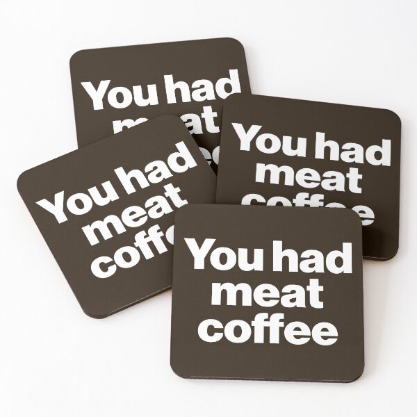 Item preview, You Had Meat Coffee designed and sold by acquiesce13.