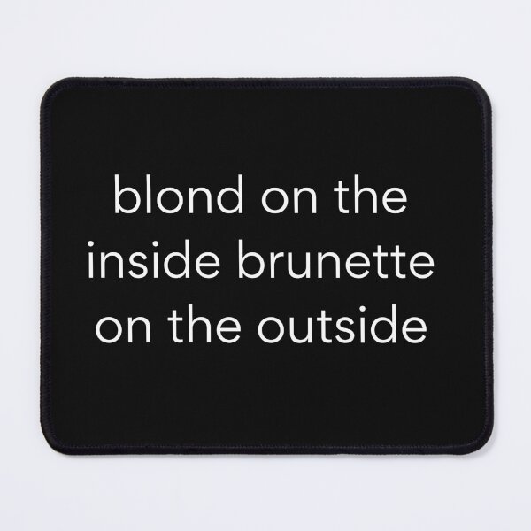 Item preview, blond on the inside brunette on the outside,brunette, inside blond ,blond on the outside,blond on the inside brunette on the outside,blond on the inside brunette on the outside text design,T Shirt   designed and sold by JustAMillenial -.