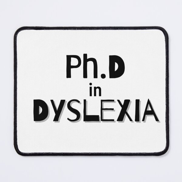 Item preview, « Ph.D in Dyslexia » design for awareness designed and sold by PrintsEntmt.