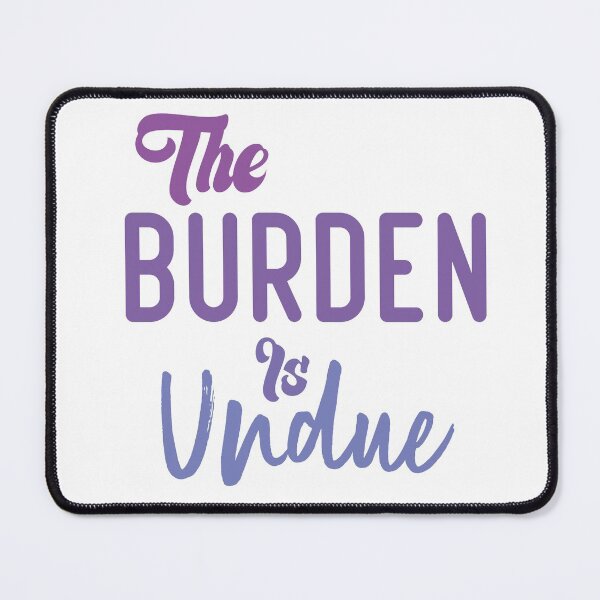 Item preview, The Burden Is Undue designed and sold by medbdj.