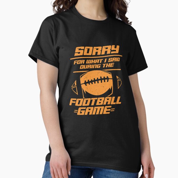Item preview, Sorry For What I Said During The Football Game designed and sold by Marcid95.