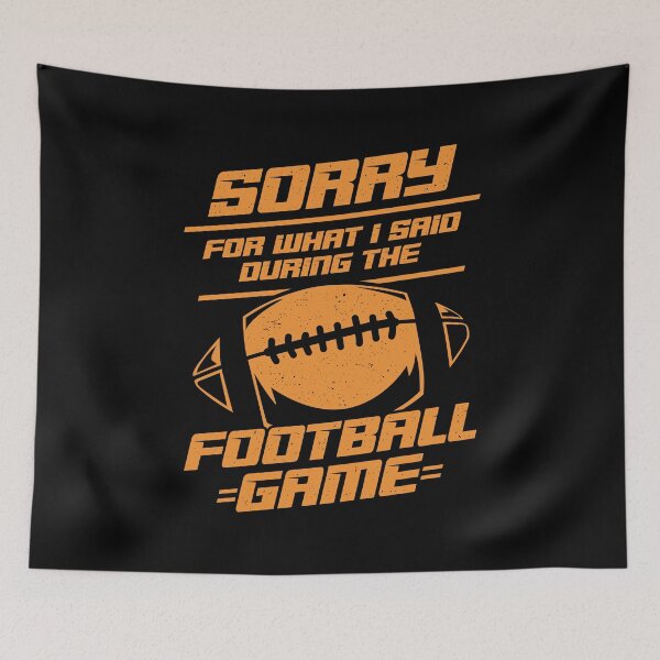 Item preview, Sorry For What I Said During The Football Game designed and sold by Marcid95.