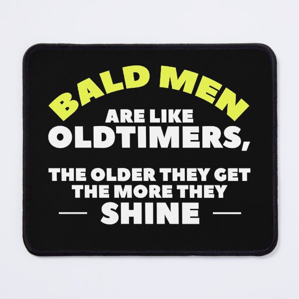 Item preview, Funny bald man design, bald men are like oldtimers, the older they get the more they shine. designed and sold by NobelFashion.