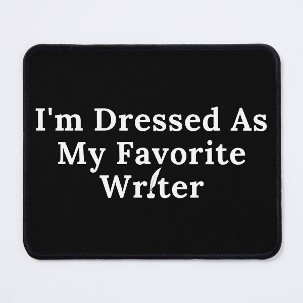 Item preview, I'm Dressed As My Favorite Writer designed and sold by TheKnightWriter.