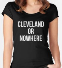 Cleveland Or Nowhere Women's Fitted Scoop T-Shirt